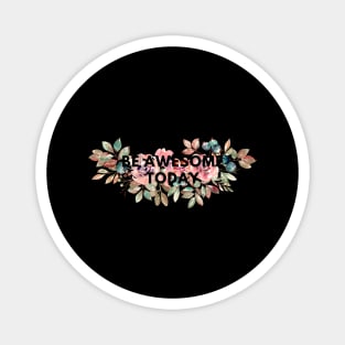 Be awesome today Magnet